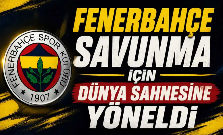 Fenerbahçe Savunma İçin Dünya Sahnesine Yöneldi
