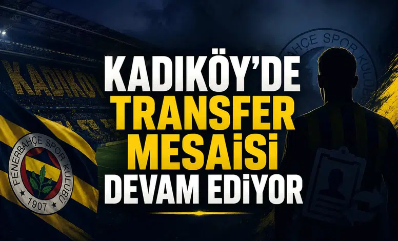 Kadıköy’de Transfer Mesaisi Devam Ediyor