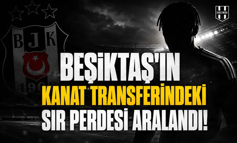 Beşiktaş'ın kanat Transferindeki sır perdesi aralandı!