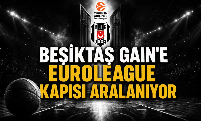 Beşiktaş Gain'e EuroLeague Kapısı Aralanıyor