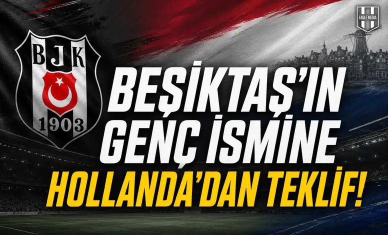 Beşiktaş'ın genç ismine Hollanda'dan teklif!