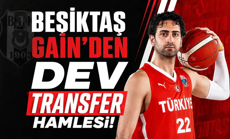 Beşiktaş GAİN'den dev transfer hamlesi