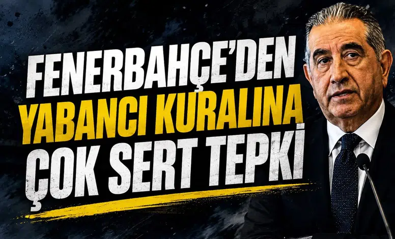 Fenerbahçe'den yabancı kuralına çok sert tepki