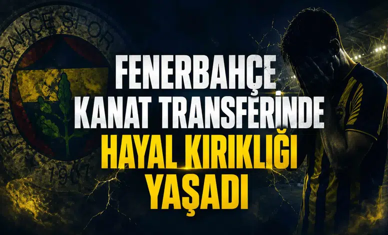 Fenerbahçe Kanat Transferinde Hayal Kırıklığı Yaşadı