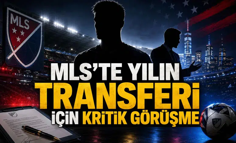 MLS’te Yılın Transferi İçin Kritik Görüşme