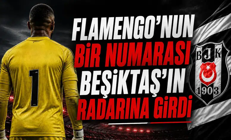 Flamengo'nun bir numarası Beşiktaş'ın radarına girdi