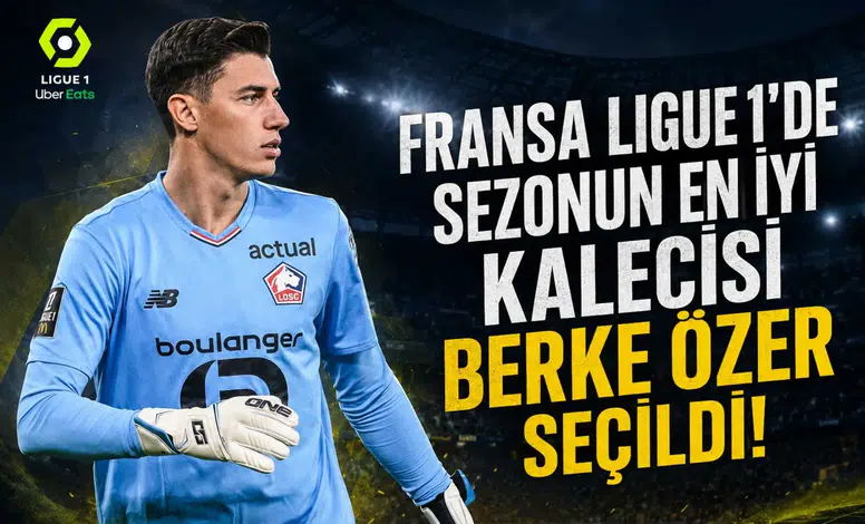 Fransa Ligue 1'de sezonun en iyi Kalecisi Berke Özer seçildi!