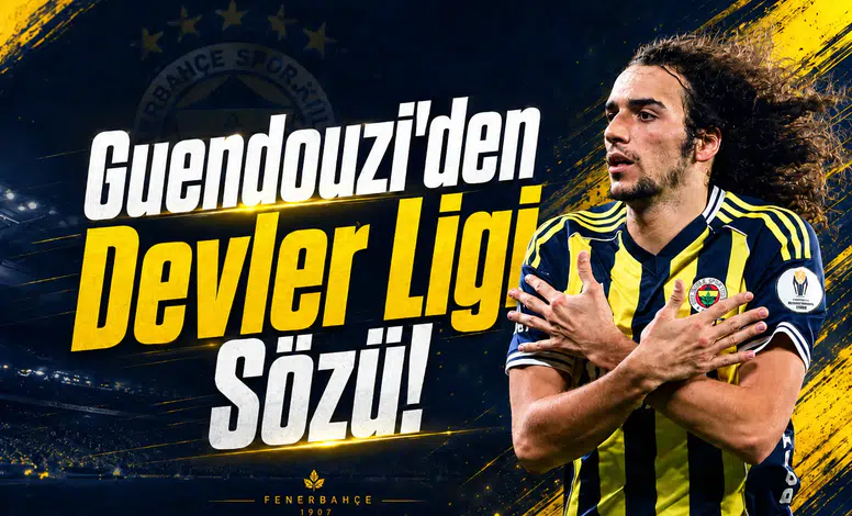 Guendouzi'den Devler Ligi Sözü!