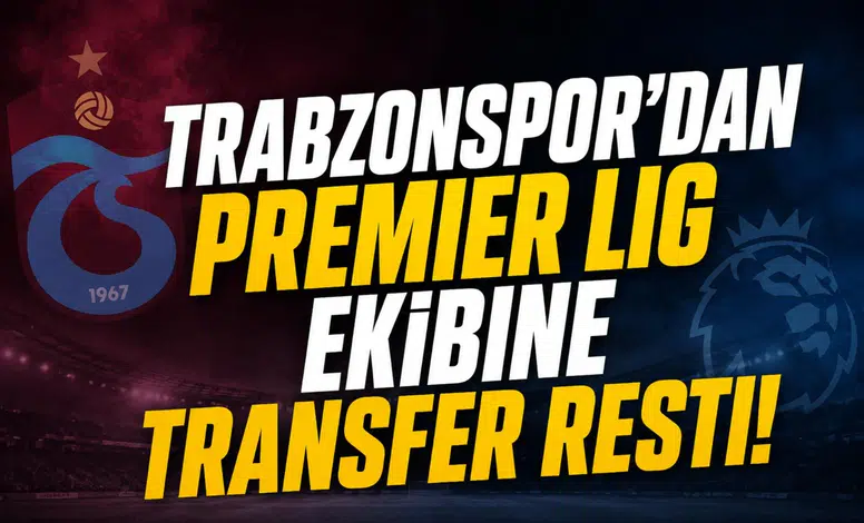 Trabzonspor'dan Premier Lig ekibine transfer resti!