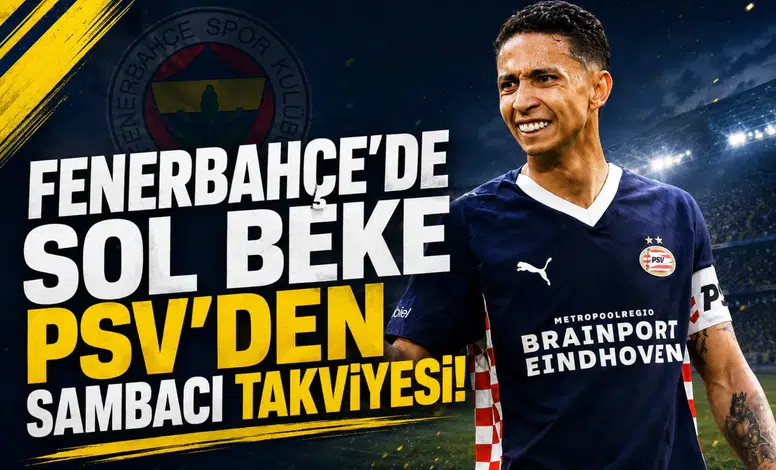 Fenerbahçe'de sol beke PSV'den sambacı takviyesi!