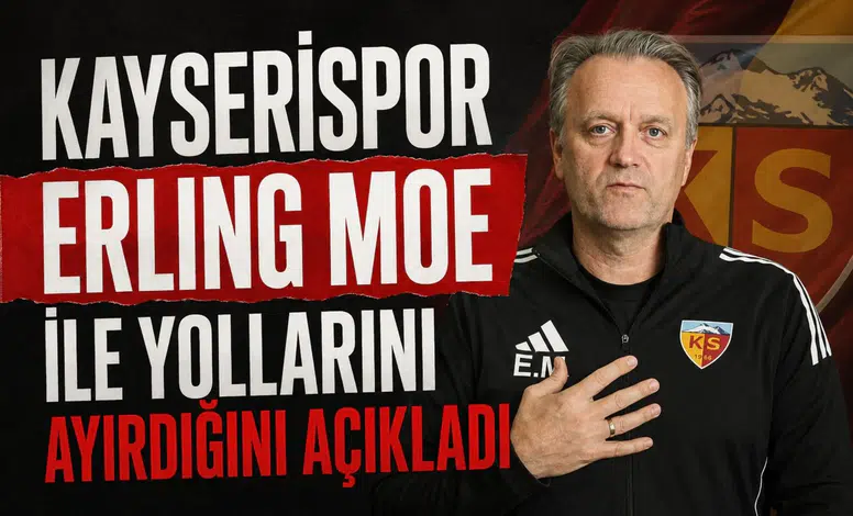 Kayserispor Erling Moe ile yollarını ayırdığını açıkladı