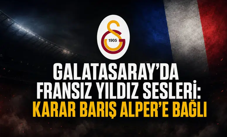 Galatasaray'da fransız yıldız sesleri: Karar Barış Alper'e bağlı