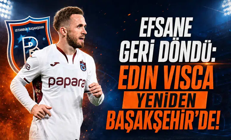 Efsane Geri Döndü: Edin Visca Yeniden Başakşehir'de!