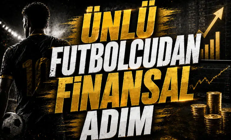 Ünlü Futbolcudan Finansal Adım