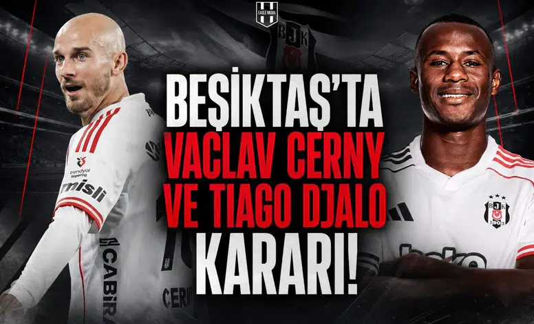 Beşiktaş'ta Vaclav Cerny ve Tiago Djalo Kararı!