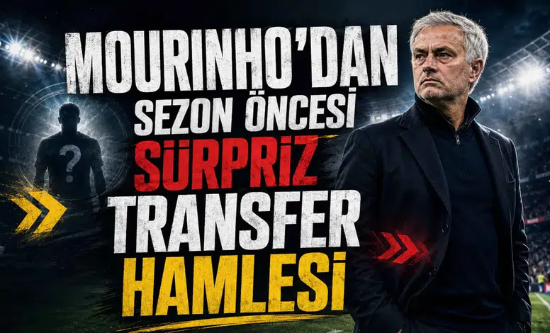 Mourinho’dan Sezon Öncesi Sürpriz Transfer Hamlesi