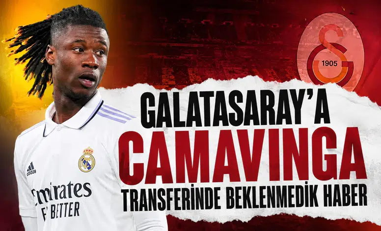 Galatasaray'a Camavinga transferinde beklenmedik haber