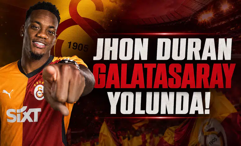 Jhon Duran Galatasaray Yolunda!