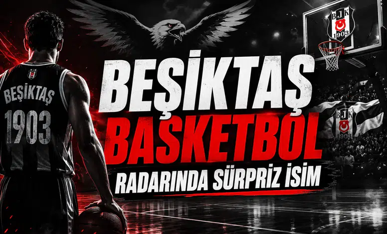 Beşiktaş Basketbol Radarında Sürpriz İsim