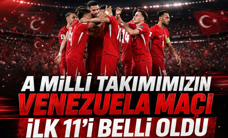 A Milli Takımımızın Venezuela maçı ilk 11'i belli oldu