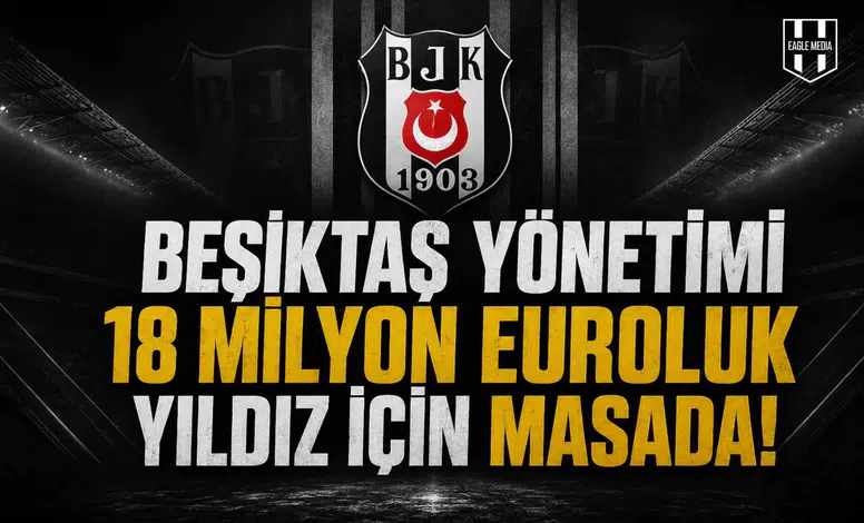 Beşiktaş'tan 18 milyon euroluk yıldız hamlesi!