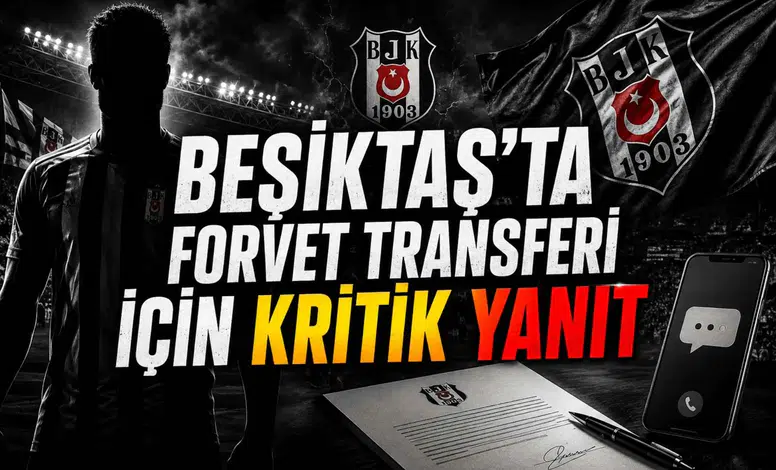 Beşiktaş’ta Forvet Transferi İçin Kritik Yanıt