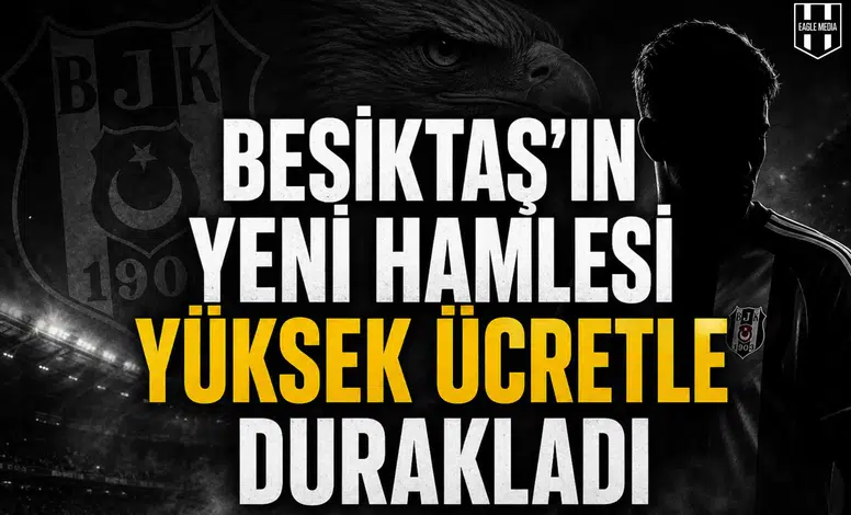 Beşiktaş’ın Yeni Hamlesi Yüksek Ücretle Durakladı