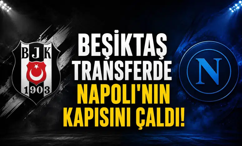 Beşiktaş transferde Napoli'nin kapısını çaldı!