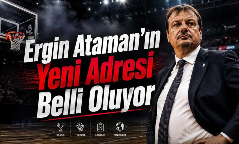 Ergin Ataman'ın Yeni Adresi Belli Oluyor: