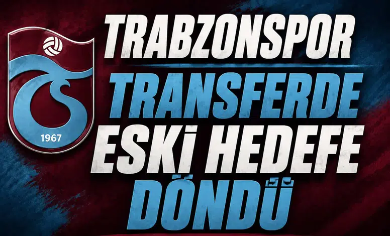 Trabzonspor Transferde Eski Hedefe Döndü