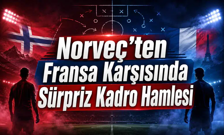 Norveç'ten Fransa Karşısında Sürpriz Kadro Hamlesi