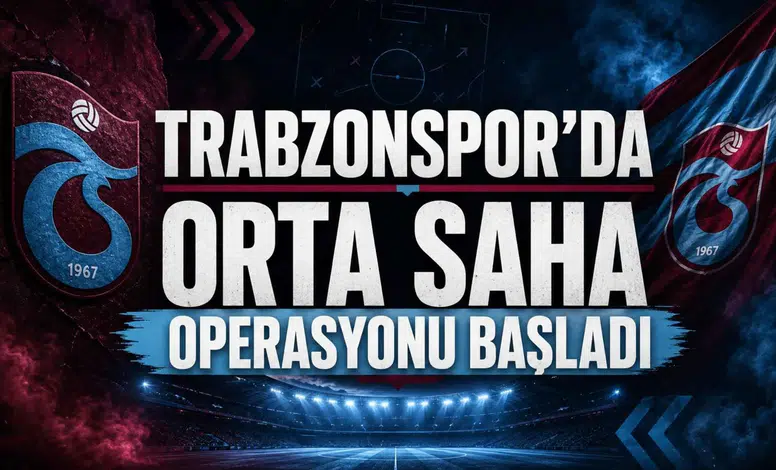 Trabzonspor’da orta saha operasyonu başladı