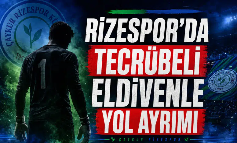 Rizespor'da Tecrübeli Eldivenle Yol Ayrımı