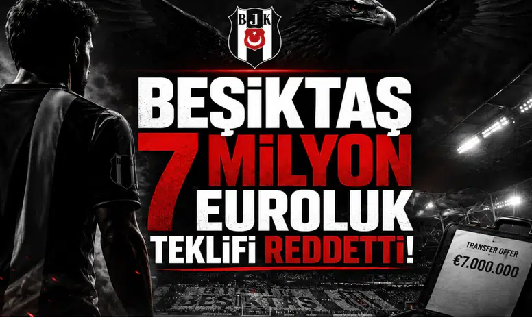 Beşiktaş 7 Milyon Euroluk Teklifi Reddetti!