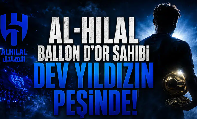 Al-Hilal Ballon d’Or Sahibi Dev Yıldızın Peşinde!