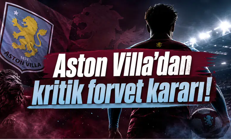 Aston Villa'dan Kritik Forvet Kararı!