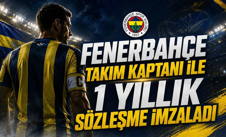 Fenerbahçe Takım Kaptanı İle 1 Yıllık Sözleşme İmzaladı