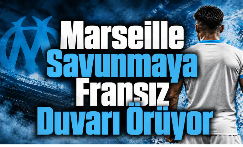 Marseille Savunmaya Fransız Duvarı Örüyor