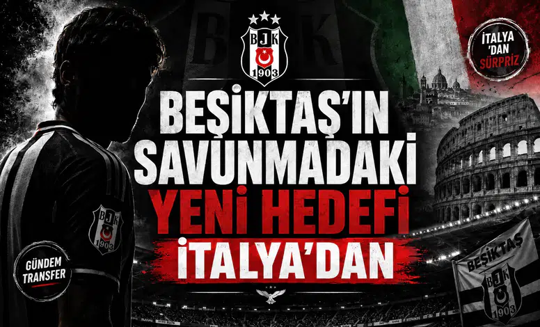 Beşiktaş'ın savunmadaki yeni hedefi İtalya'dan