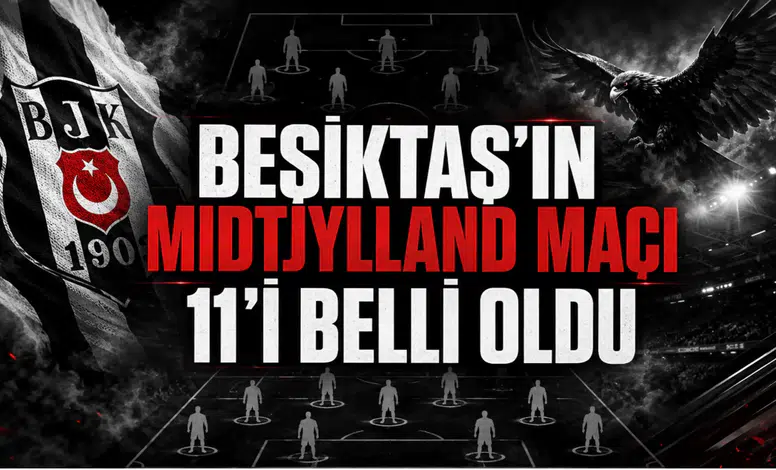 Beşiktaş'ın Midtjylland Maçı 11'i Belli Oldu