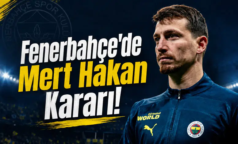 Fenerbahçe'de Mert Hakan Kararı!