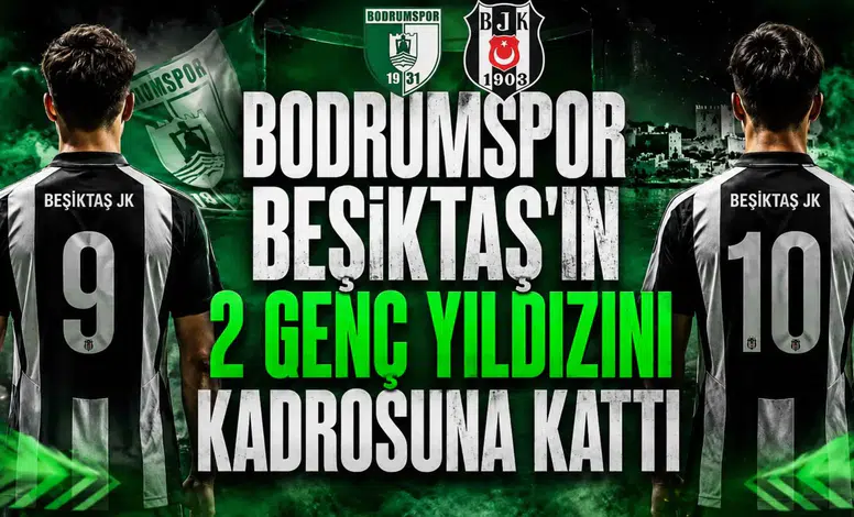 Bodrumspor Beşiktaş'ın 2 Genç Yıldızını Kadrosuna Kattı