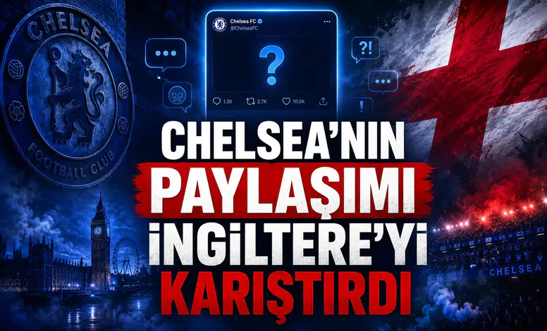 Chelsea'nın Paylaşımı İngiltere'yi Karıştırdı