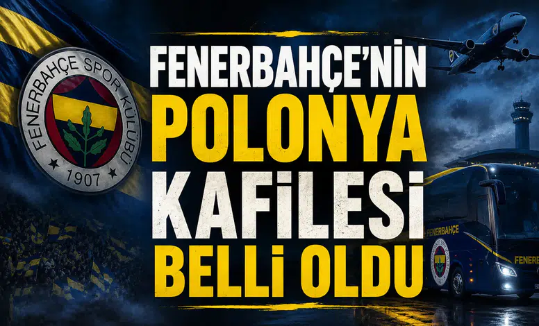 Fenerbahçe'nin Polonya Kafilesi Belli Oldu