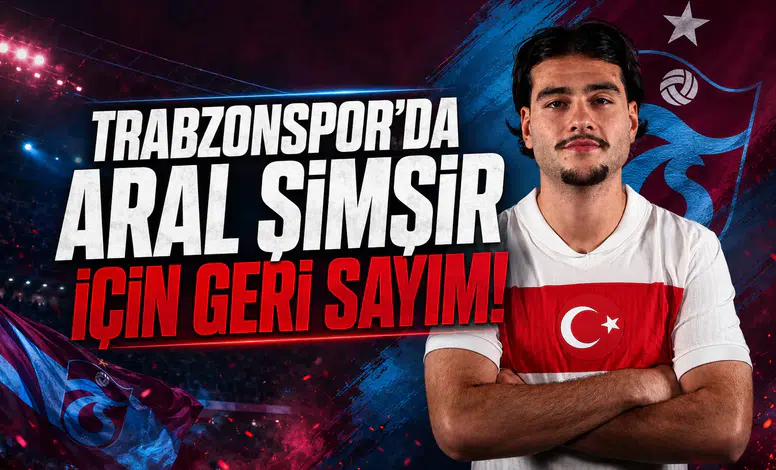 Trabzonspor'da Aral Şimşir İçin Geri Sayım!