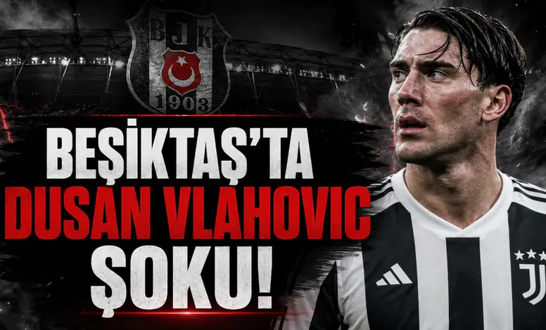 Beşiktaş'ta Dusan Vlahovic Şoku!
