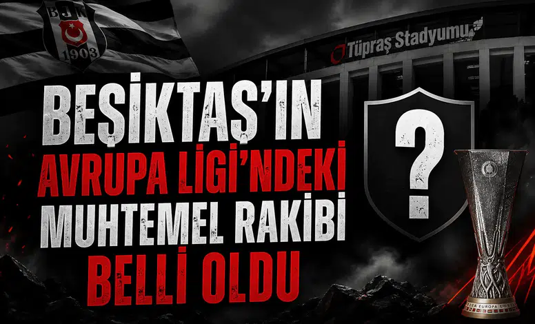 Beşiktaş'ın Avrupa Ligi'ndeki muhtemel rakibi belli oldu