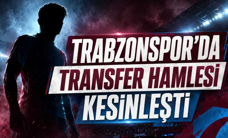 Trabzonspor’da Transfer Hamlesi Kesinleşti