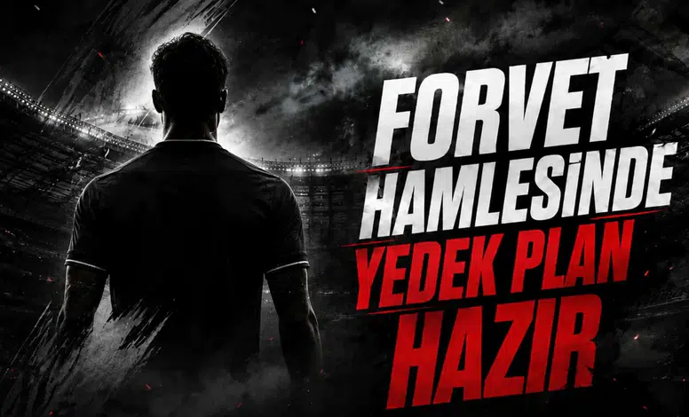 Forvet Hamlesinde Yedek Plan Hazır