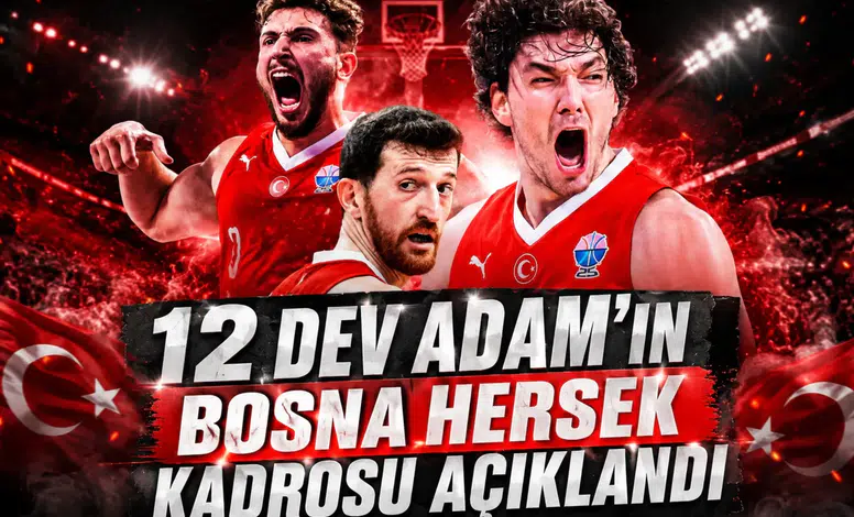 12 Dev Adam’ın Bosna Hersek Kadrosu Açıklandı